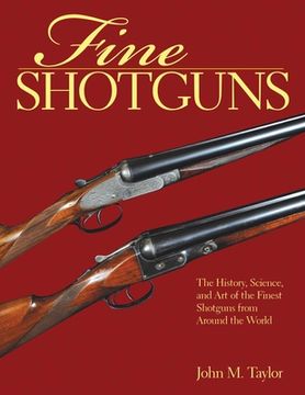 portada Fine Shotguns: The History, Science, and Art of the Finest Shotguns from Around the World (en Inglés)
