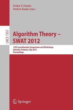 portada algorithm theory - swat 2012: 13th scandinavian symposium and workshops, helsinki, finland, july 4-6, 2012, proceedings (en Inglés)
