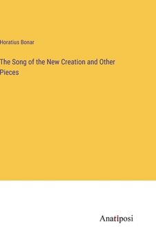 portada The Song of the New Creation and Other Pieces (en Inglés)