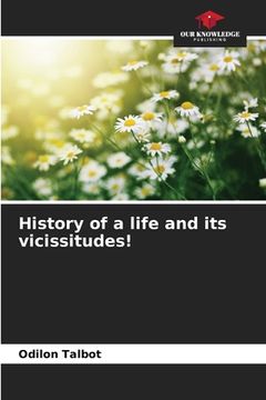 portada History of a life and its vicissitudes! (en Inglés)