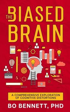 portada The Biased Brain: A Comprehensive Exploration of Cognitive Distortions: A Comprehensive Exploration of Cognitive Distortions (en Inglés)