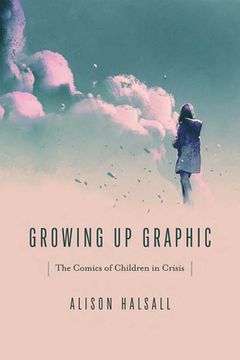 portada Growing Up Graphic: The Comics of Children in Crisis (in English)