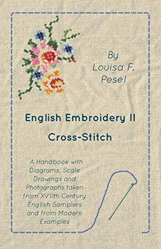 portada English Embroidery - ii - Cross-Stitch - a Handbook With Diagrams, Scale Drawings and Photographs Taken From Xviith Century English Samplers and From Modern Examples (en Inglés)