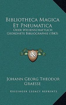 portada Bibliotheca Magica Et Pneumatica: Oder Wissenschaftlich Geordnete Bibliographie (1843) (en Alemán)