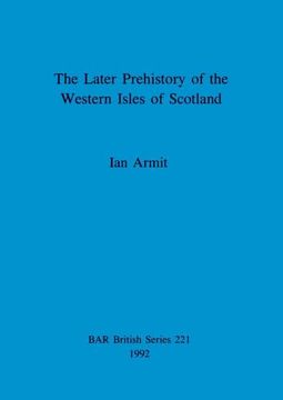 portada The Later Prehistory of the Western Isles of Scotland (221) (British Archaeological Reports British Series) (en Inglés)