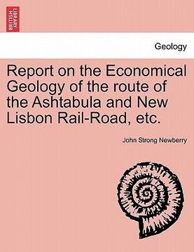 portada report on the economical geology of the route of the ashtabula and new lisbon rail-road, etc. (en Inglés)