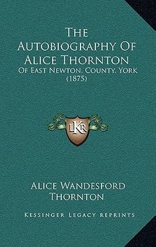 portada the autobiography of alice thornton: of east newton, county, york (1875) (en Inglés)