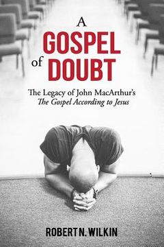 portada A Gospel of Doubt: The Legacy of John MacArthur's The Gospel According to Jesus (en Inglés)