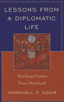portada lessons from a diplomatic life: watching flowers from horseback (en Inglés)