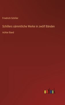 portada Schillers sämmtliche Werke in zwölf Bänden: Achter Band (en Alemán)