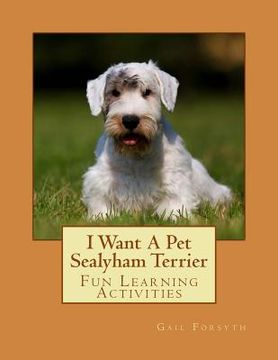 portada I Want A Pet Sealyham Terrier: Fun Learning Activities (en Inglés)