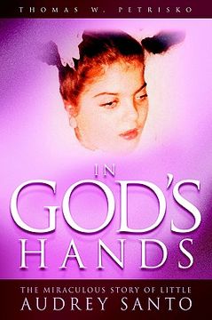 portada in god's hands: the miraculous story of little audrey santo (en Inglés)