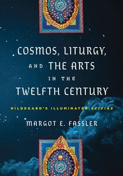 portada Cosmos, Liturgy, and the Arts in the Twelfth Century: Hildegard'S Illuminated "Scivias" (The Middle Ages Series) (in English)