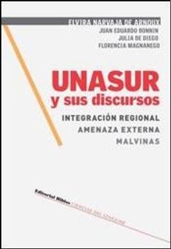 portada Unasur y sus Discursos. Integración Regional Amenaza Externa, Malvinas. (in Spanish)