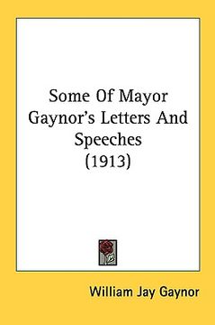 portada some of mayor gaynor's letters and speeches (1913) (en Inglés)