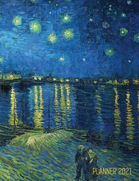 portada Van Gogh art Planner 2021: Starry Night Over the Rhone Organizer | Calendar Year January - December 2021 (12 Months) | Large Artistic Monthly Weekly. | for Meetings, Appointments, Goals, School 