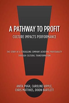 portada A Pathway to Profit: Culture Impacts Performance the Story of a Struggling Company Achieving Profitability Through Cultural Transformation 
