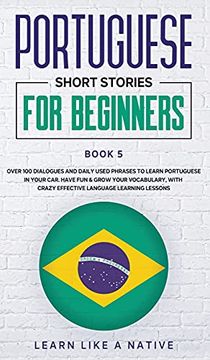portada Portuguese Short Stories for Beginners Book 5: Over 100 Dialogues & Daily Used Phrases to Learn Portuguese in Your Car. Have fun & Grow Your. Lessons (5) (Brazilian Portuguese for Adults) (en Inglés)