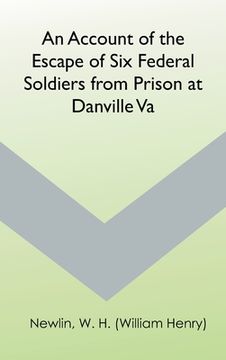 portada An Account of the Escape of Six Federal Soldiers from Prison at Danville, Va. (en Inglés)