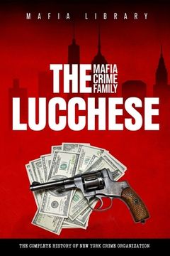 portada The Lucchese Mafia Crime Family: A Complete and Fascinating History of New York Criminal Organization