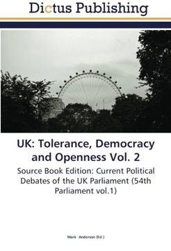 portada UK: Tolerance, Democracy and Openness Vol. 2: Source Book Edition: Current Political Debates of the UK Parliament (54th Parliament vol.1)