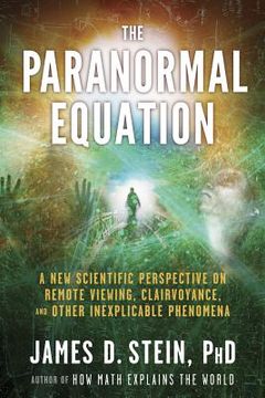 portada The Paranormal Equation: A New Scientific Perspective on Remote Viewing, Clairvoyance, and Other Inexplicable Phenomena (in English)