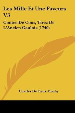 portada les mille et une faveurs v3: contes de cour, tirez de l'ancien gaulois (1740) (in English)