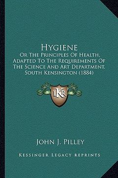 portada hygiene: or the principles of health, adapted to the requirements of the science and art department, south kensington (1884) (en Inglés)