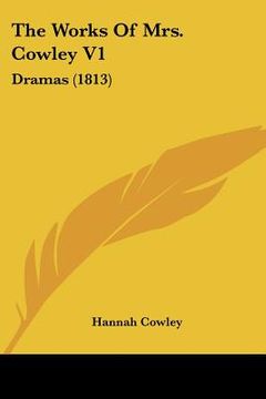 portada the works of mrs. cowley v1: dramas (1813) (en Inglés)