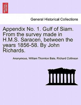 portada appendix no. 1. gulf of siam. from the survey made in h.m.s. saracen, between the years 1856-58. by john richards. (en Inglés)