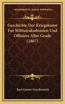 portada Geschichte Der Kriegskunst Fur Militairakademien Und Offiziere Aller Grade (1867) (en Alemán)