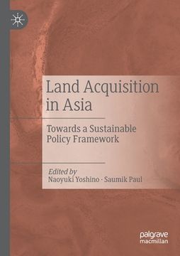 portada Land Acquisition in Asia: Towards a Sustainable Policy Framework (en Inglés)