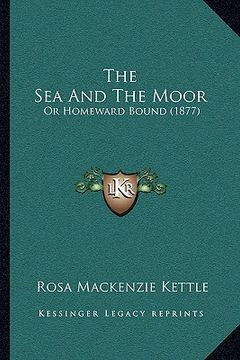 portada the sea and the moor: or homeward bound (1877) (in English)