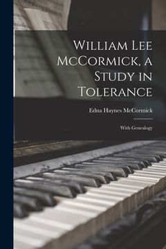 portada William Lee McCormick, a Study in Tolerance: With Genealogy (en Inglés)