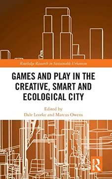 portada Games and Play in the Creative, Smart and Ecological City (Routledge Research in Sustainable Urbanism) (en Inglés)