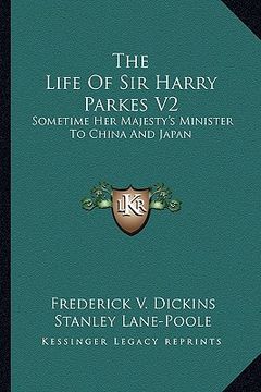 portada the life of sir harry parkes v2: sometime her majesty's minister to china and japan (en Inglés)