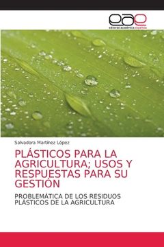 portada Plásticos Para la Agricultura; Usos y Respuestas Para su Gestión: Problemática de los Residuos Plásticos de la Agricultura