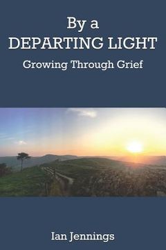 portada By a Departing Light: Growing Through Grief (in English)