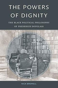 portada The Powers of Dignity: The Black Political Philosophy of Frederick Douglass (en Inglés)
