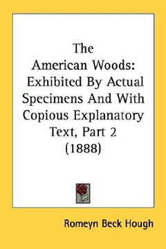portada the american woods: exhibited by actual specimens and with copious explanatory text, part 2 (1888) (en Inglés)