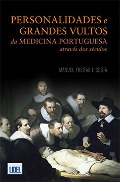 Personalidades e Grandes Vultos da Medicina Portuguesa Através dos Séculos (en Portugués)