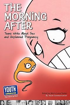portada the morning after: teens write about sex and unplanned pregnancy (en Inglés)