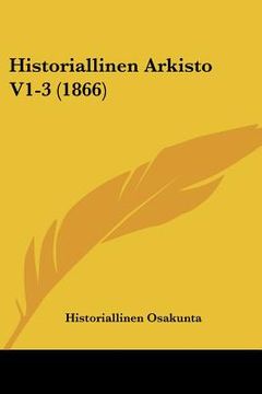 portada historiallinen arkisto v1-3 (1866) (in English)