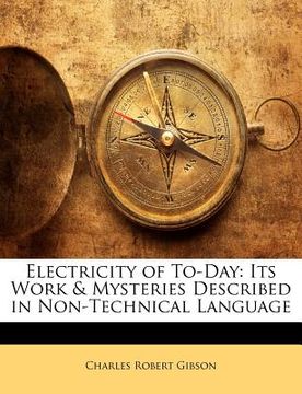 portada electricity of to-day: its work & mysteries described in non-technical language (in English)
