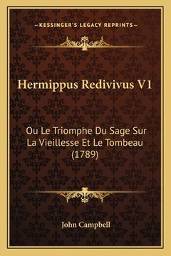 portada Hermippus Redivivus V1: Ou Le Triomphe Du Sage Sur La Vieillesse Et Le Tombeau (1789) (en Francés)