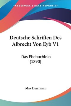 portada Deutsche Schriften Des Albrecht Von Eyb V1: Das Ehebuchlein (1890) (in German)