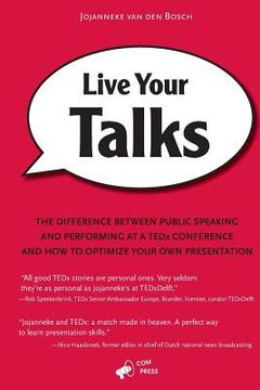 portada Live Your Talks: The Difference Between Public Speaking And Performing At A TEDx Conference And How To Optimize Your Own Presentation (en Inglés)
