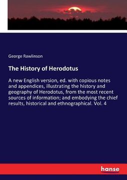 portada The History of Herodotus: A new English version, ed. with copious notes and appendices, illustrating the history and geography of Herodotus, fro