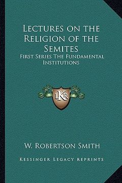 portada lectures on the religion of the semites: first series the fundamental institutions (en Inglés)