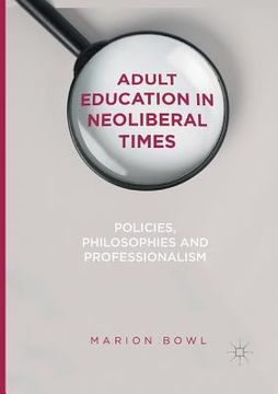 portada Adult Education in Neoliberal Times: Policies, Philosophies and Professionalism